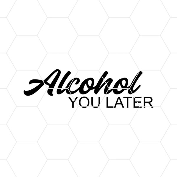 alcohol you later decal