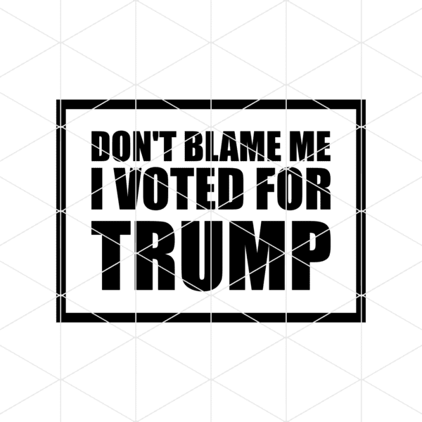 Dont Blame Me I voted For trump Decal
