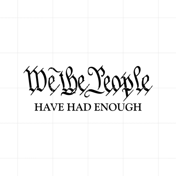 We The People Have Had enough Decal