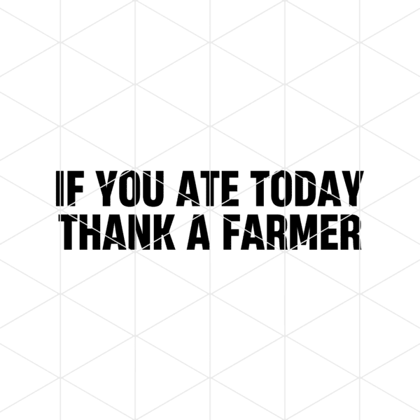 ifyouatetodaythankafarmer 1