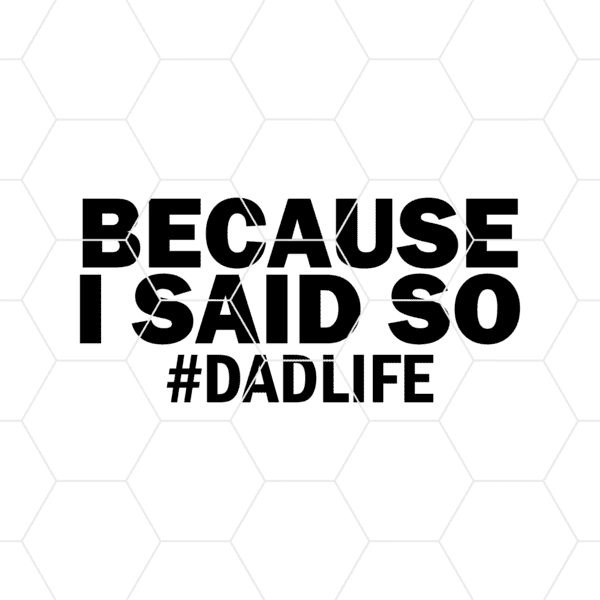 because i said so dad lifedecal