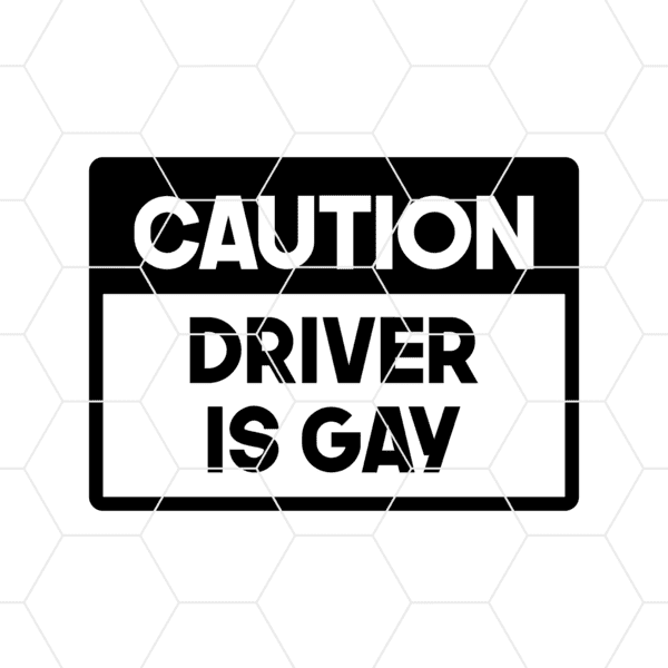 cautiondriverisgay