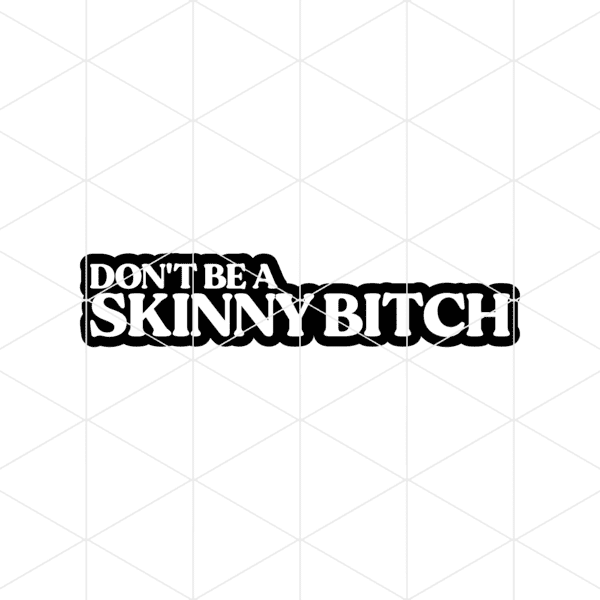 dontbeaskinnybitch