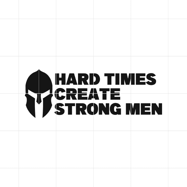 Hard Times Create Strong Men Decal