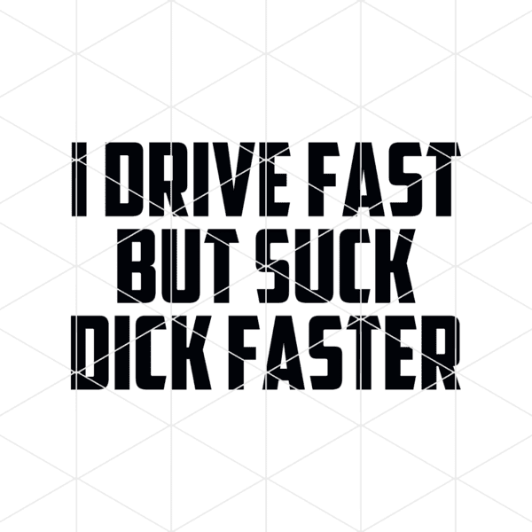 idrivefastbutsuckdickfaster