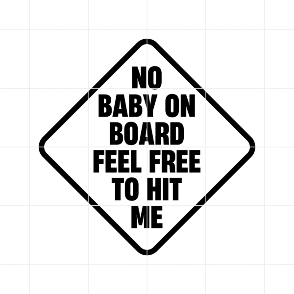 nobabyonboardfeelfreetohitme