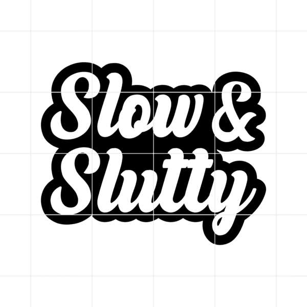 slow and slutty decal