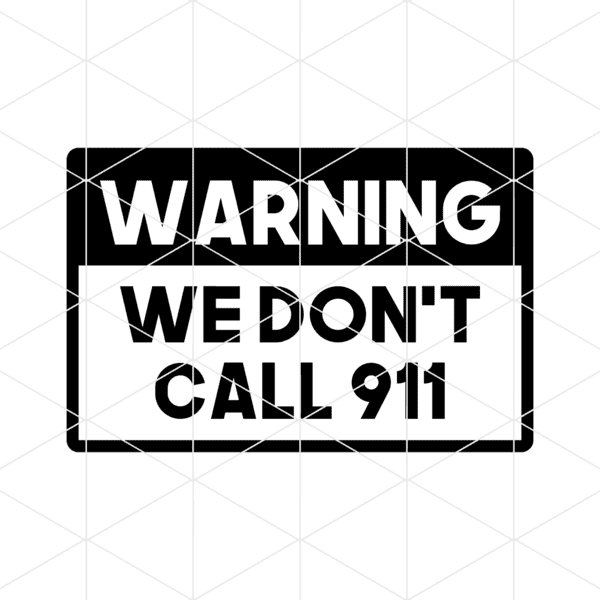 Warning We Don’t Call 911 Decal