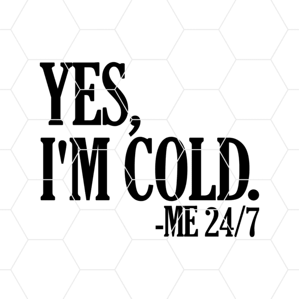 yes im cold me 24 7 decal