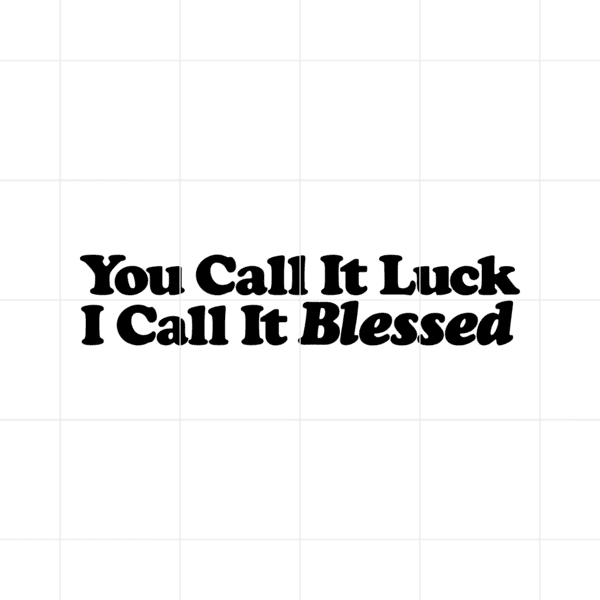 youcallitluckicallitblessed