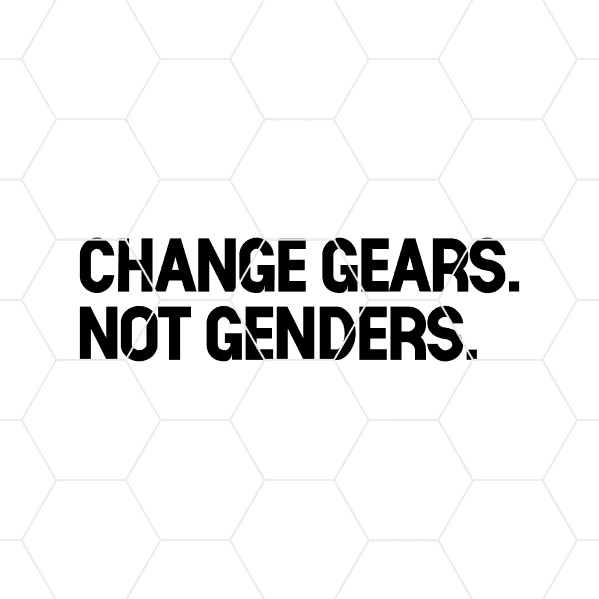 changegearsnotgenders decal