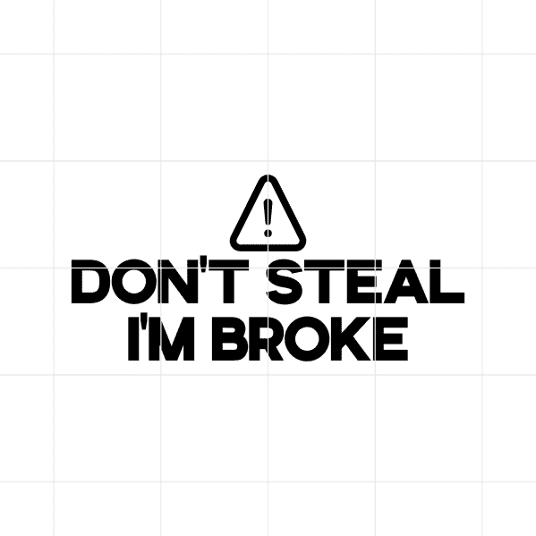 dont steal im broke decal