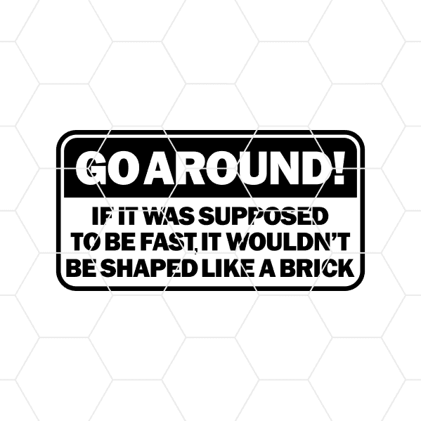 Go Around If It Was Supposed To Be Fast It Wouldnt Be Shaped Like A Brick Decal