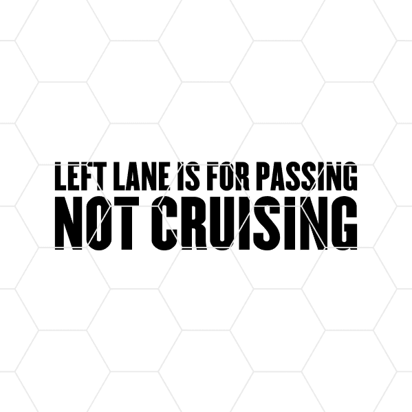 Left Lane Is For Passing Not Cruising Decal