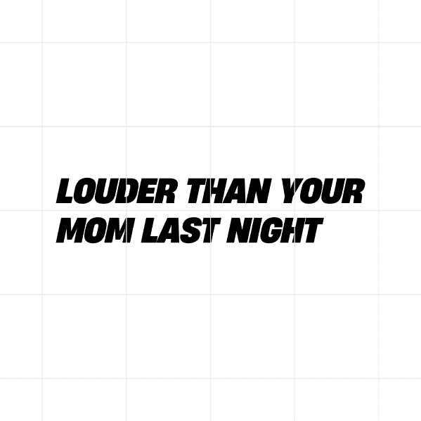 louderthanyourmomlastnight