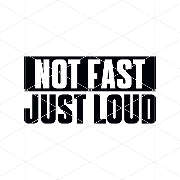 Not Fast Just Loud Decal