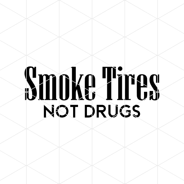 smoketiresnotdrugs