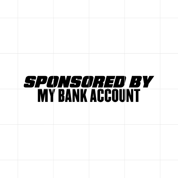 sponsored by my bank account decal