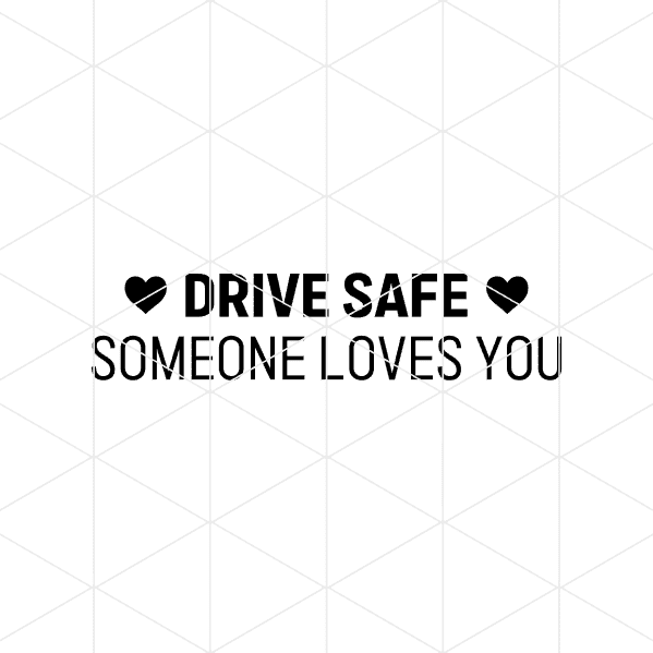 drive safe someone loves you decal