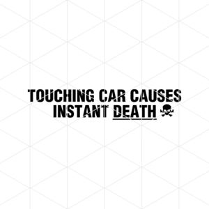 Touching Car Causes Instant Death Decal