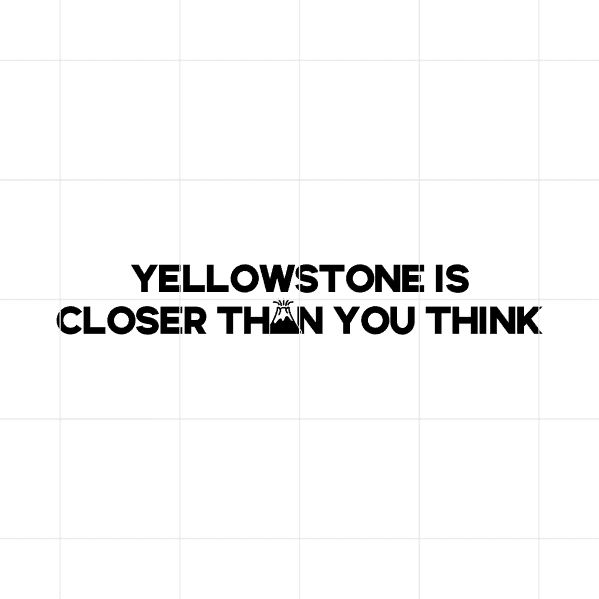 yellow stone is closer than you think decal